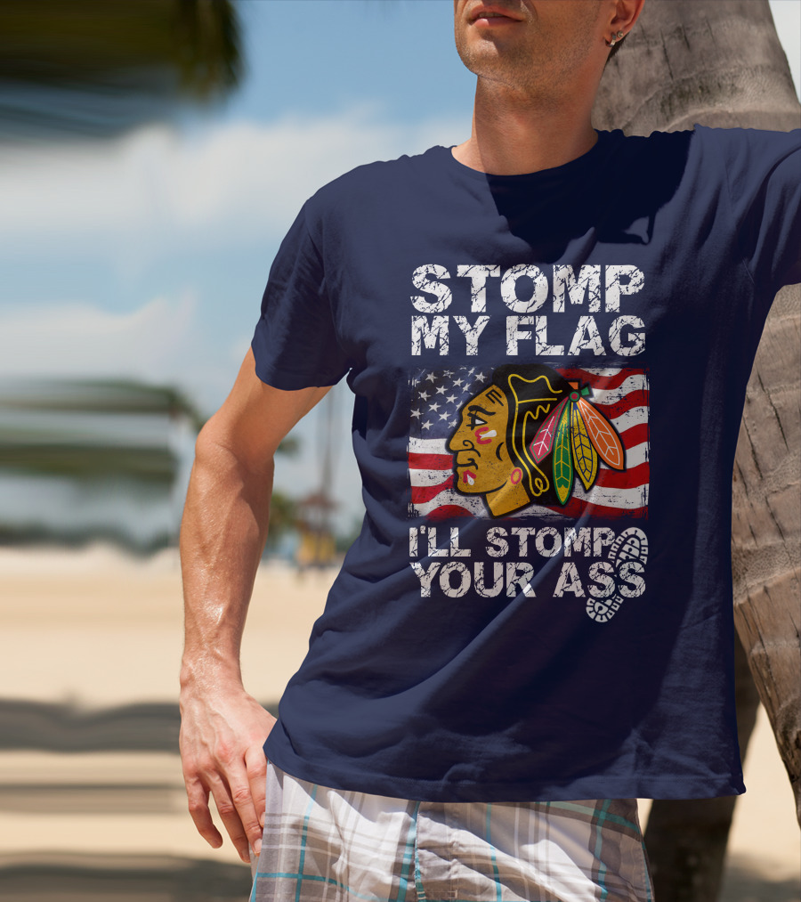Stomp My Flag I'll Stomp Your Ass Chicago Blackhawks T-Shirt