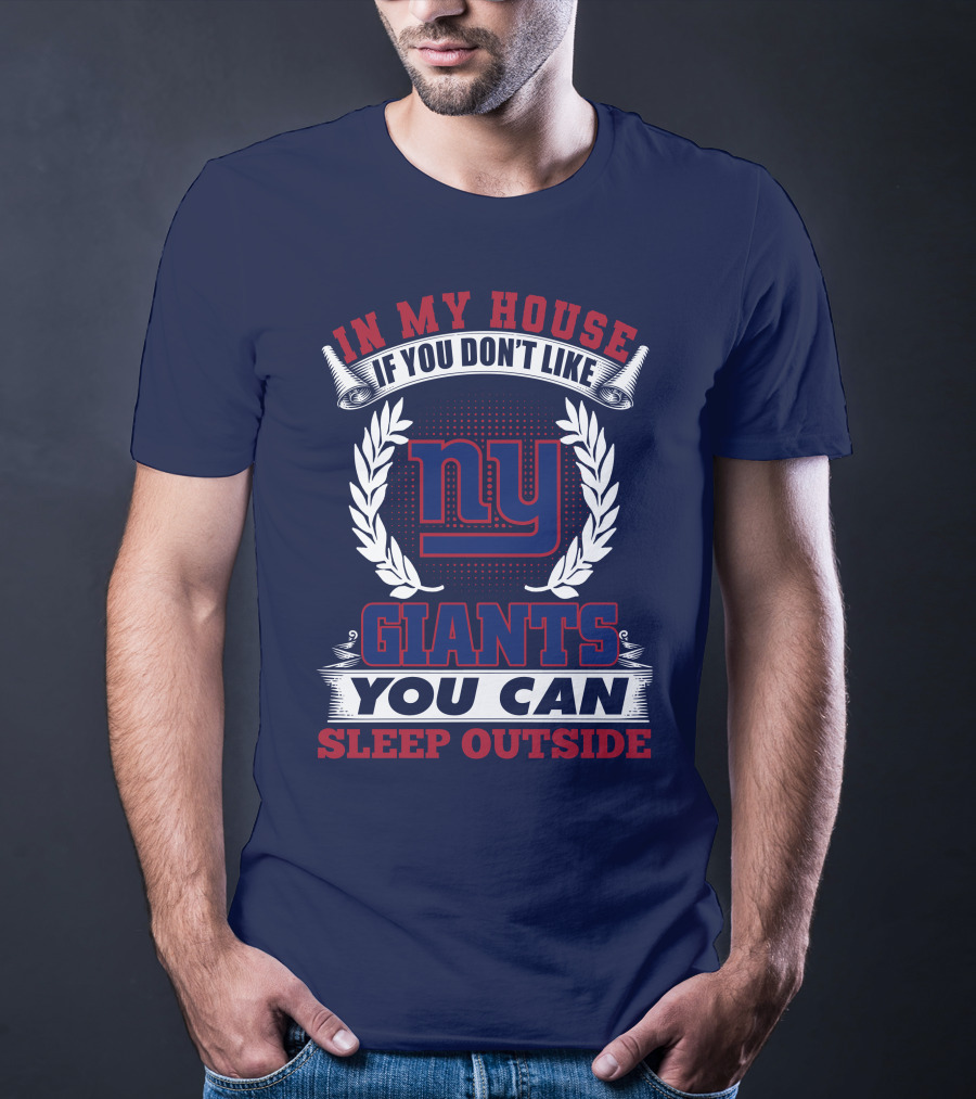 In My House If You Don't Like New York Giants You Can Sleep Outside T-Shirt