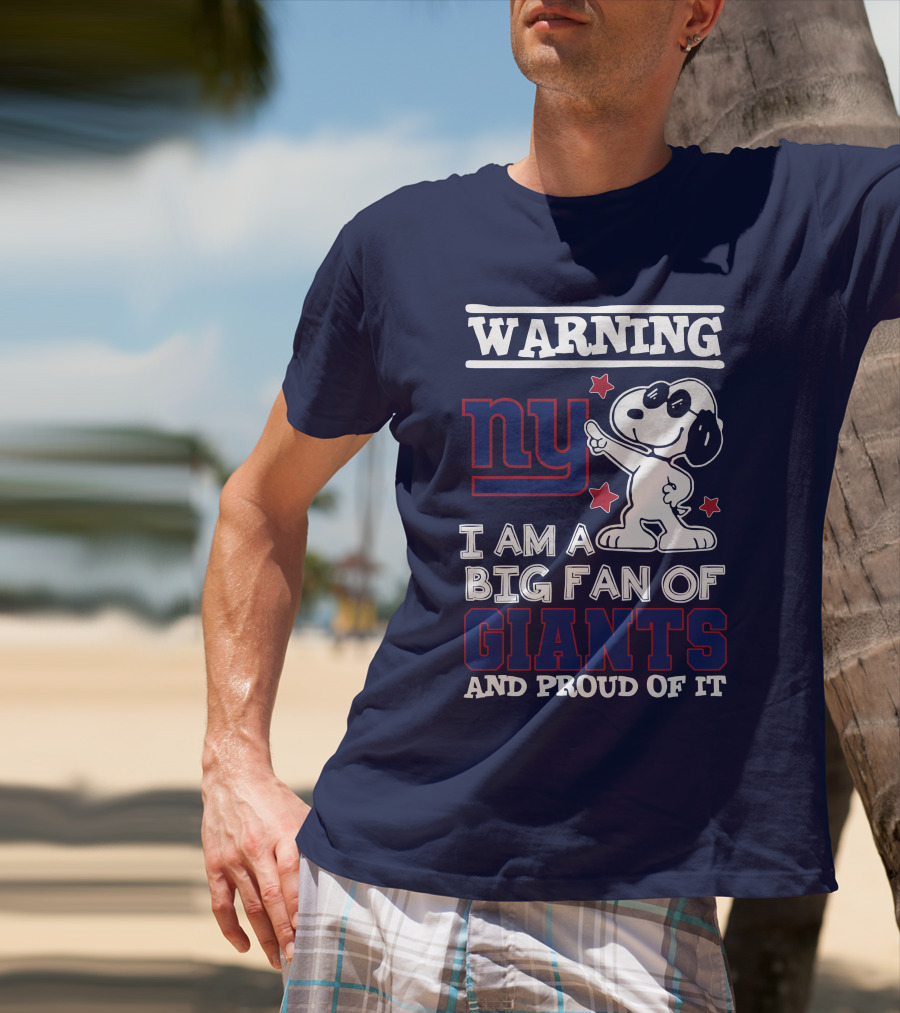 Warning Ny I Am A Big Fan Of Giants And Proud Of It T-Shirt