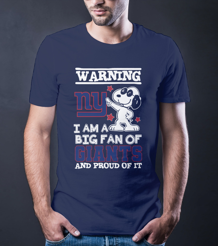 Warning Ny I Am A Big Fan Of Giants And Proud Of It T-Shirt