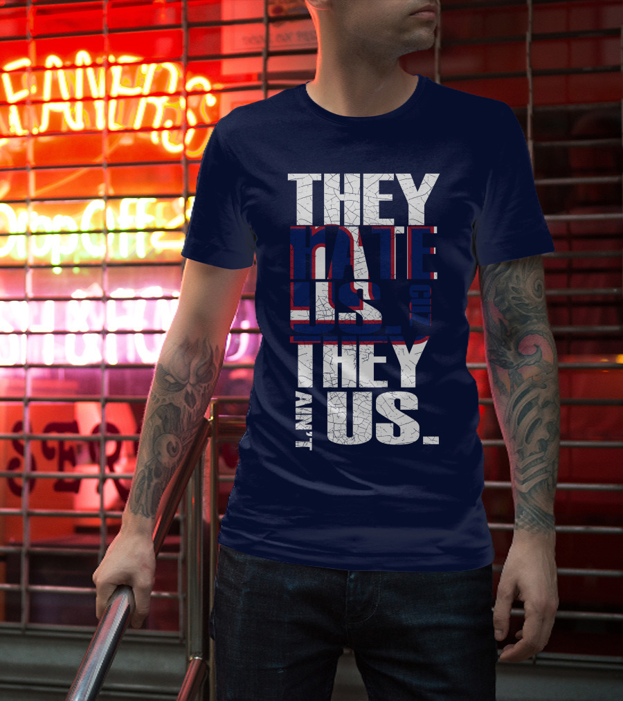 They Hate Us 'Cause They Ain't Us New York Giants T-Shirt