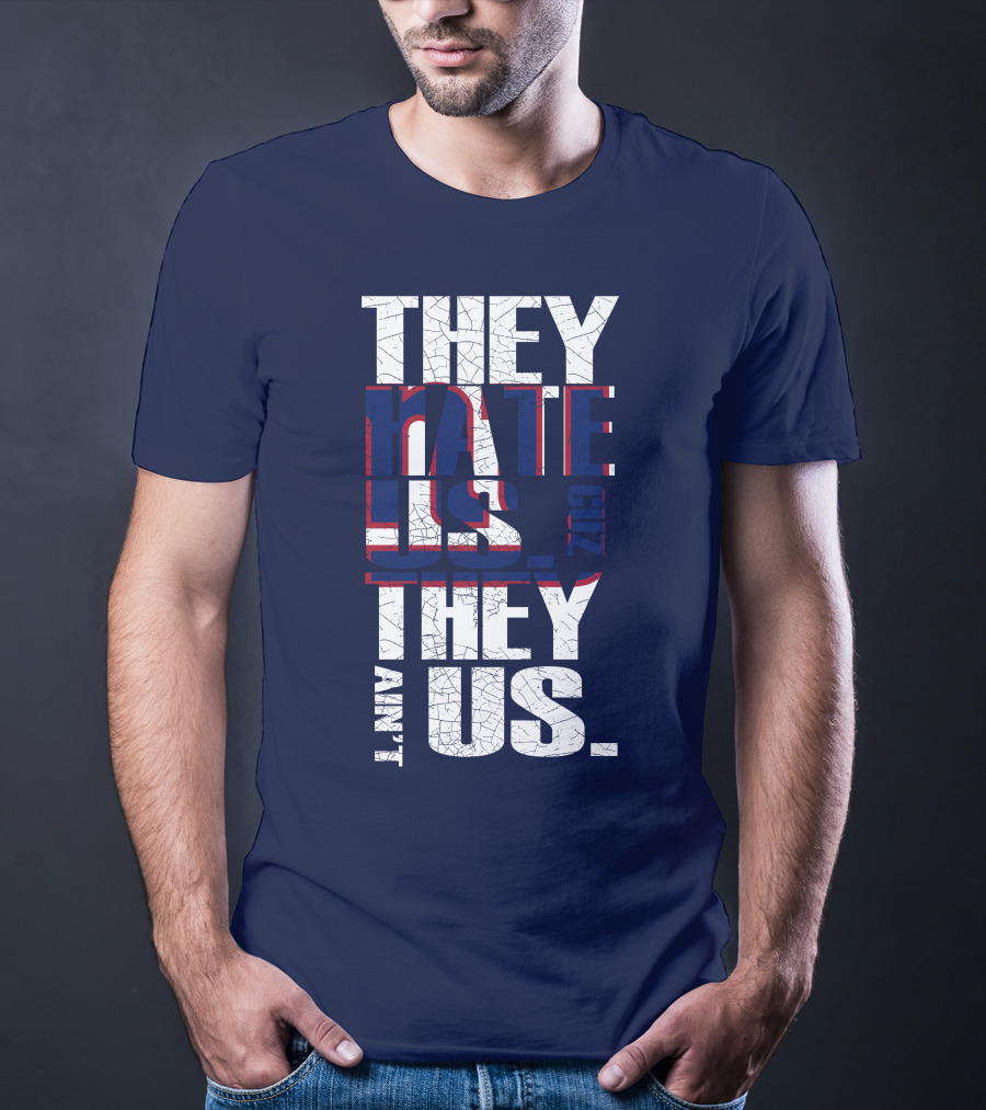 They Hate Us 'Cause They Ain't Us New York Giants T-Shirt
