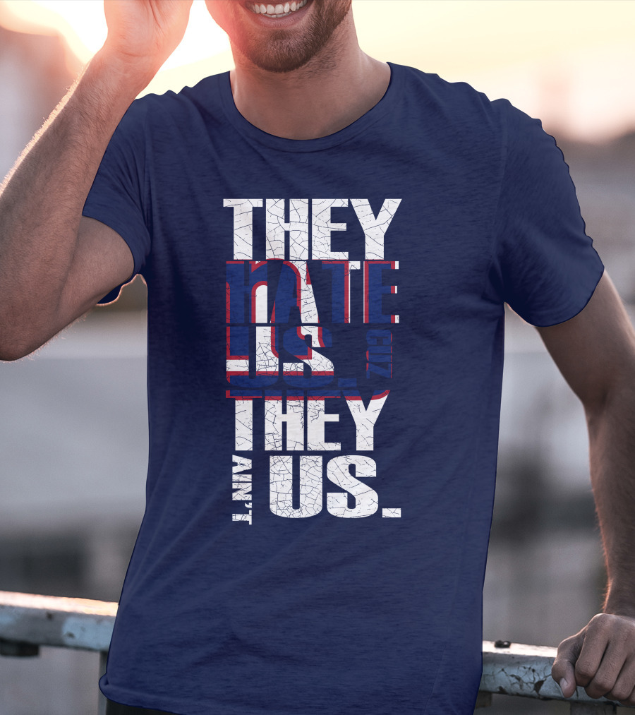 They Hate Us 'Cause They Ain't Us New York Giants T-Shirt