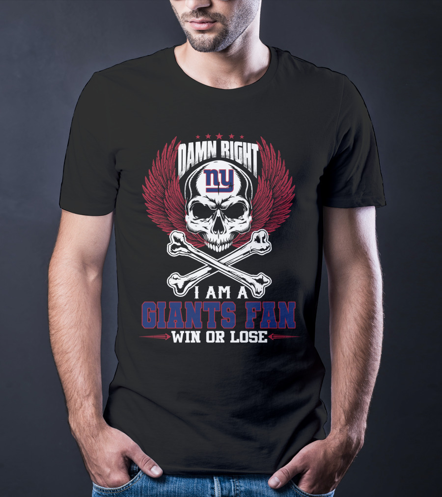 Damn Right I Am A New York Giants Fan Win Or Lose T-Shirt