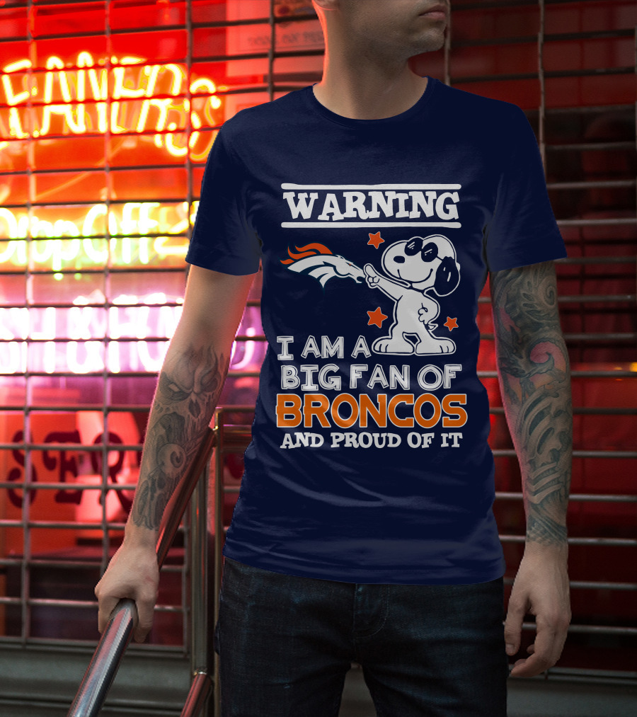 Warning I Am A Big Fan Of Denver Broncos And Proud Of It T-Shirt