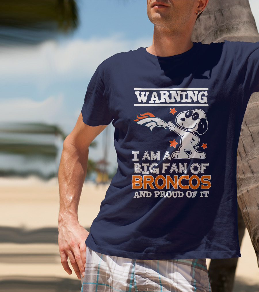 Warning I Am A Big Fan Of Denver Broncos And Proud Of It T-Shirt