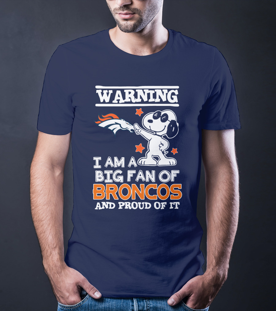 Warning I Am A Big Fan Of Denver Broncos And Proud Of It T-Shirt