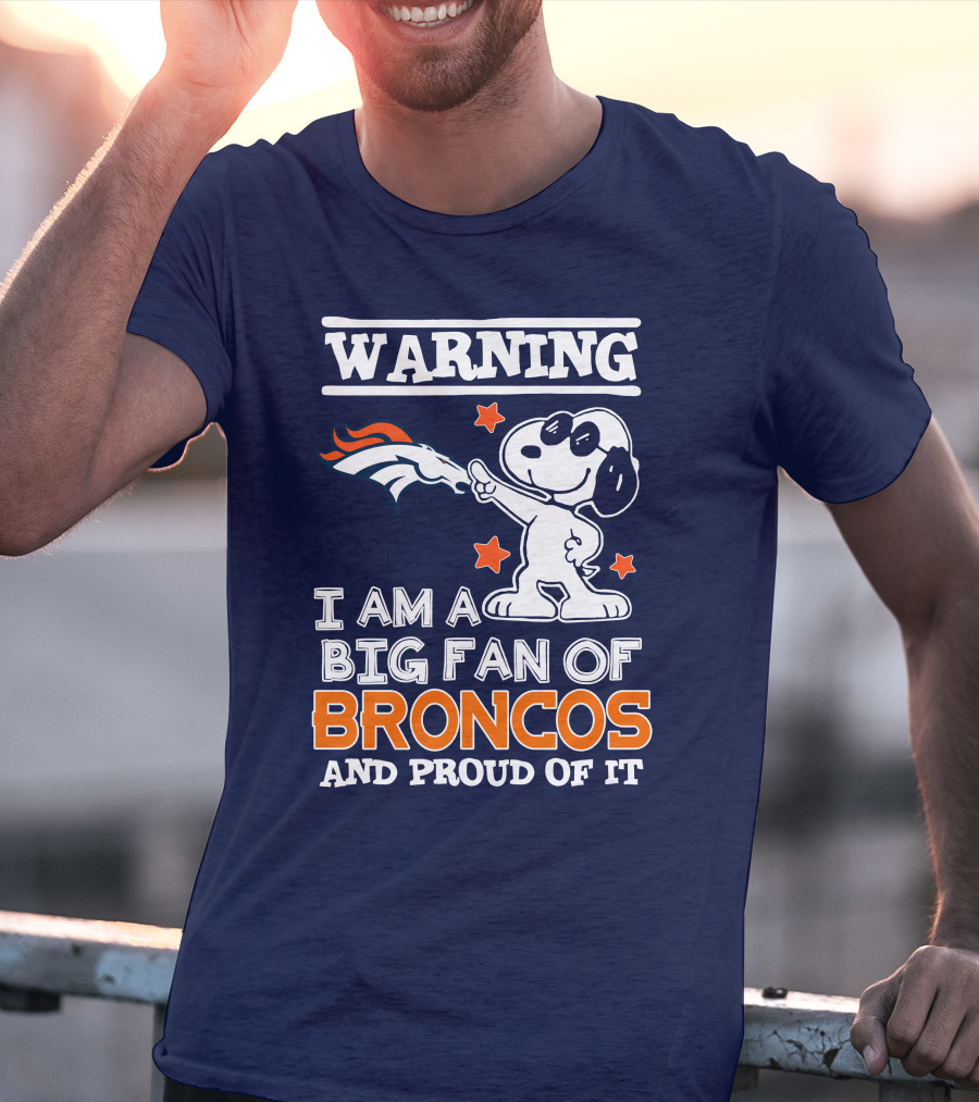 Warning I Am A Big Fan Of Denver Broncos And Proud Of It T-Shirt