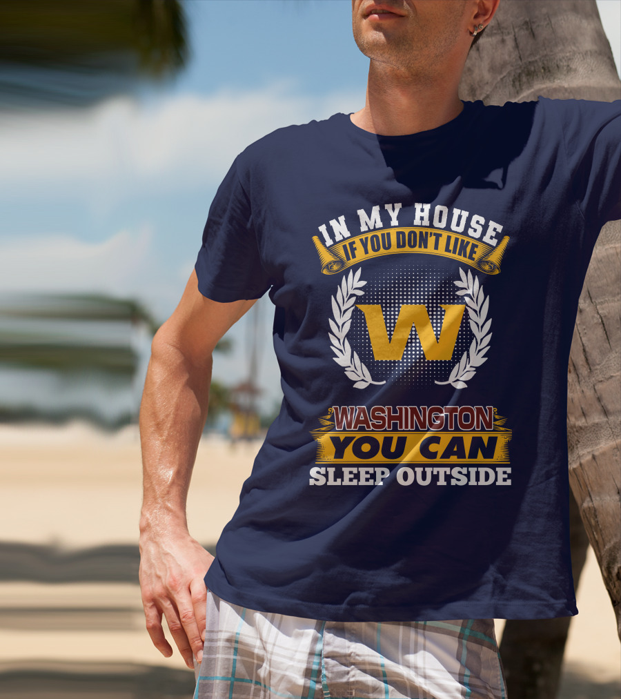 In My House If You Don't Like Washington You Can Sleep Outside T-Shirt