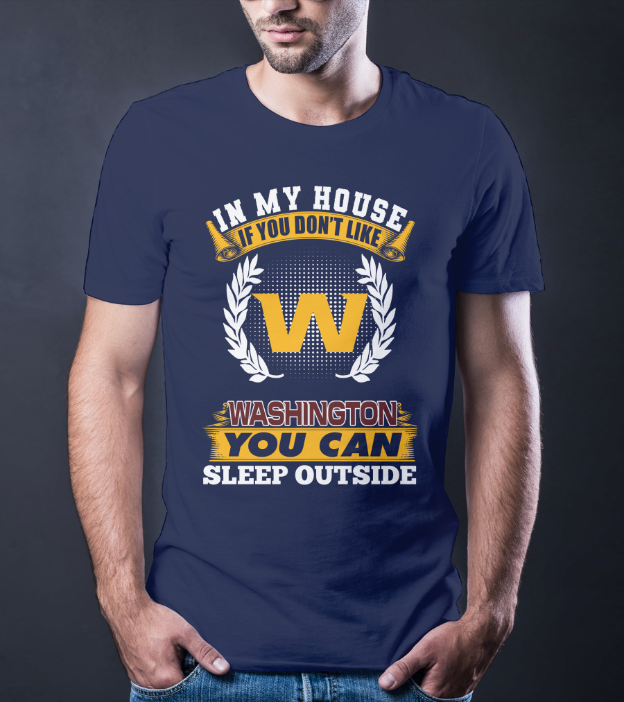 In My House If You Don't Like Washington You Can Sleep Outside T-Shirt
