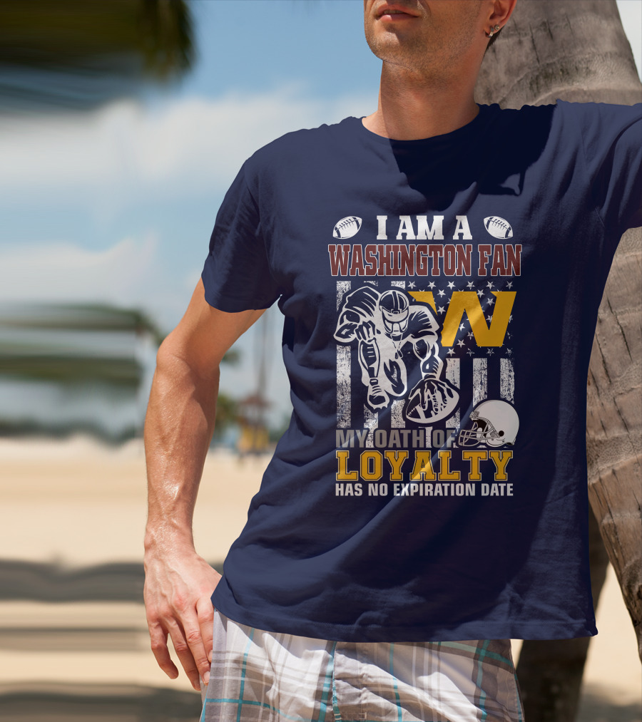 I Am A Washington Fan My Oath Of Loyalty Has No Expiration Date T-Shirt
