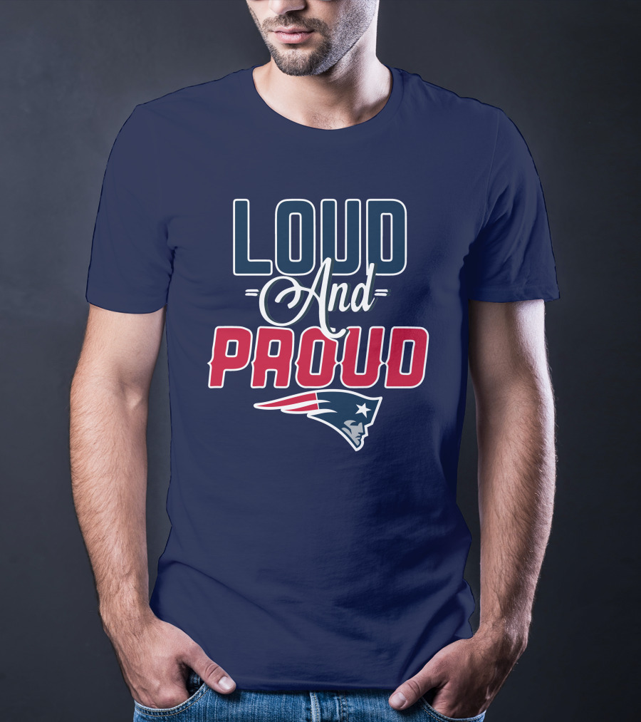 New England Patriots Loud And Proud T-Shirt