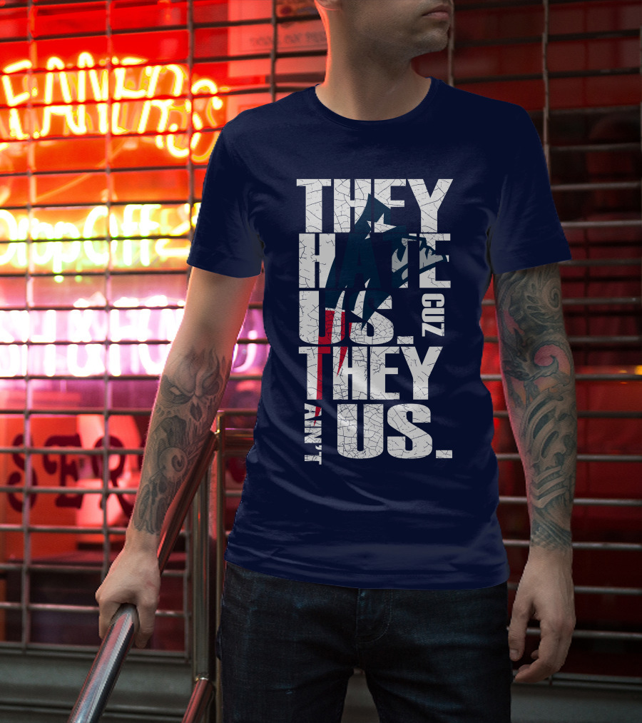 They Hate Us Cuz They Ain't Us New England Patriots T-Shirt