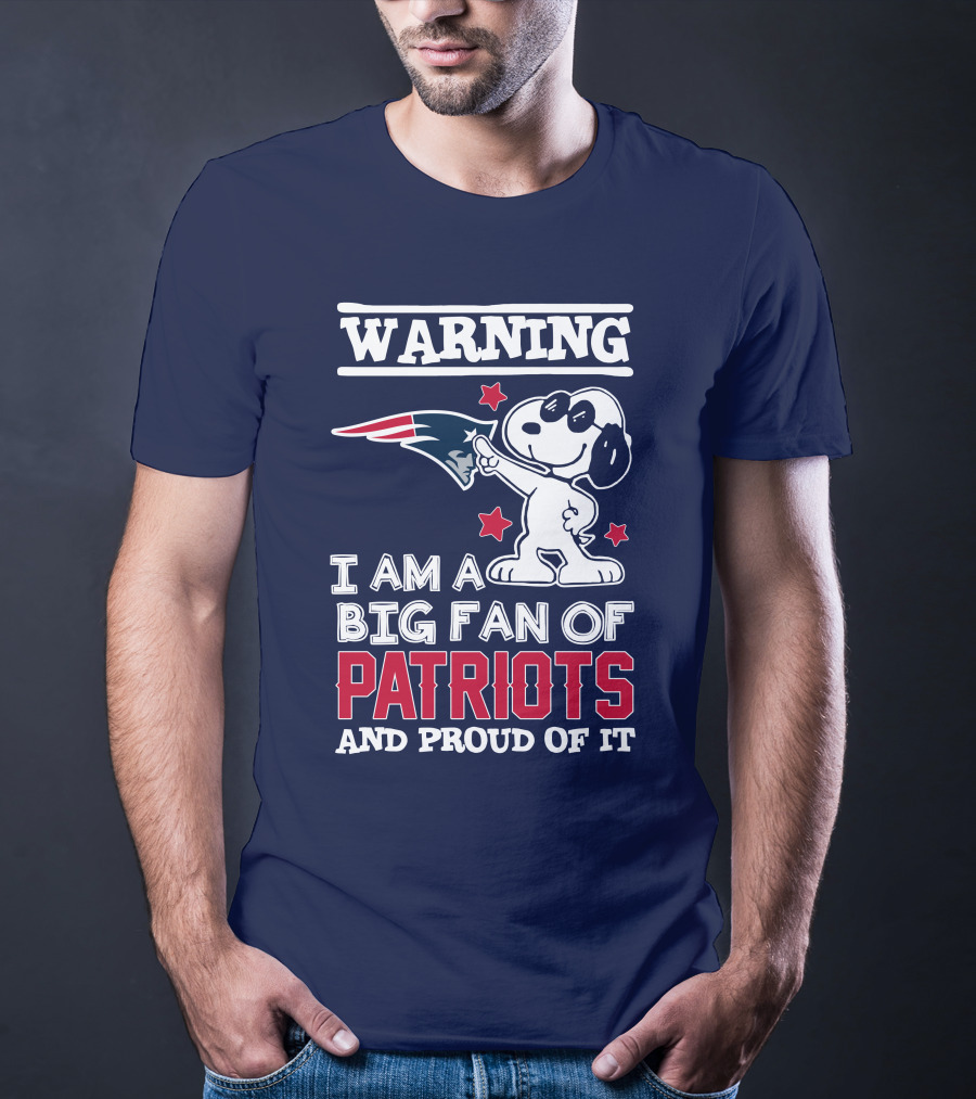 Warning I Am A Big Fan Of New England Patriots And Proud Of It T-Shirt