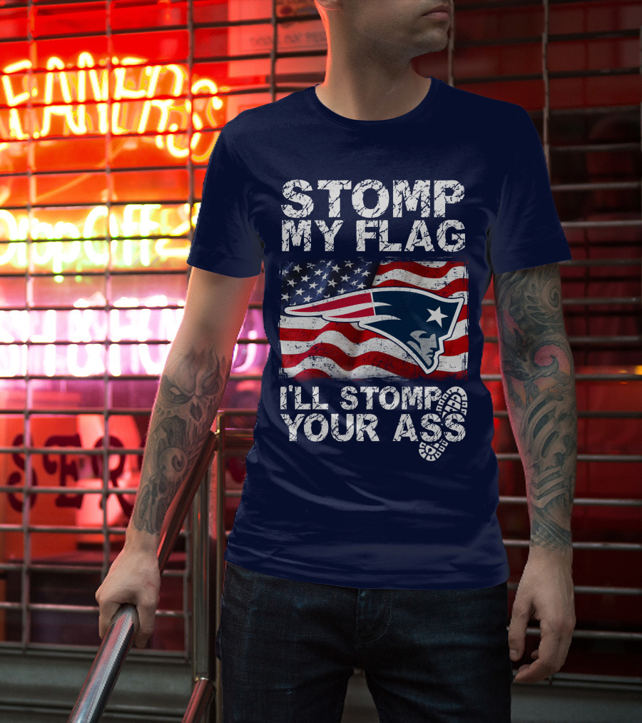 Stomp My Flag New England Patriots I'll Stomp Your Ass T-Shirt