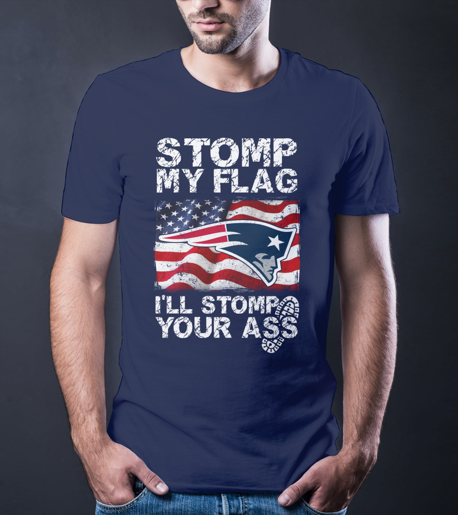 Stomp My Flag New England Patriots I'll Stomp Your Ass T-Shirt