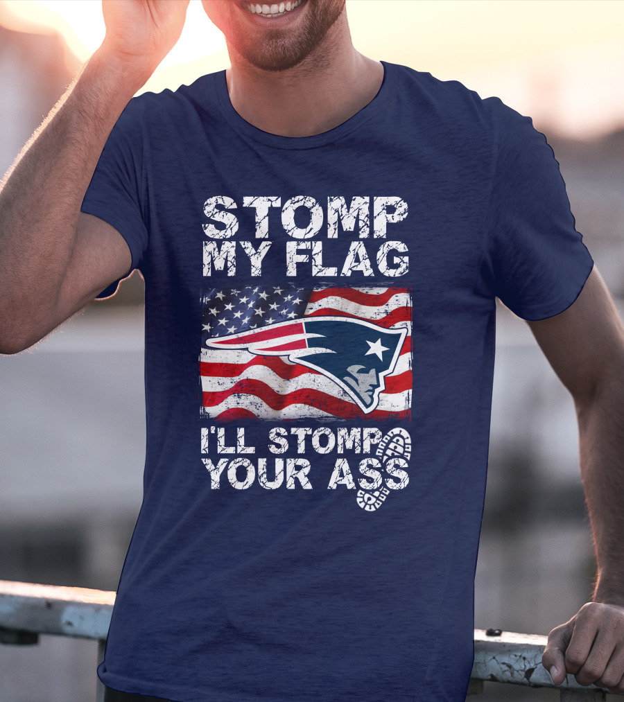 Stomp My Flag New England Patriots I'll Stomp Your Ass T-Shirt