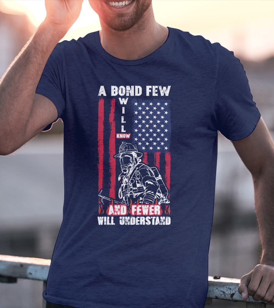 A Bond Few Will Know And Fewer Will Understand Firefighter Flag T-Shirt