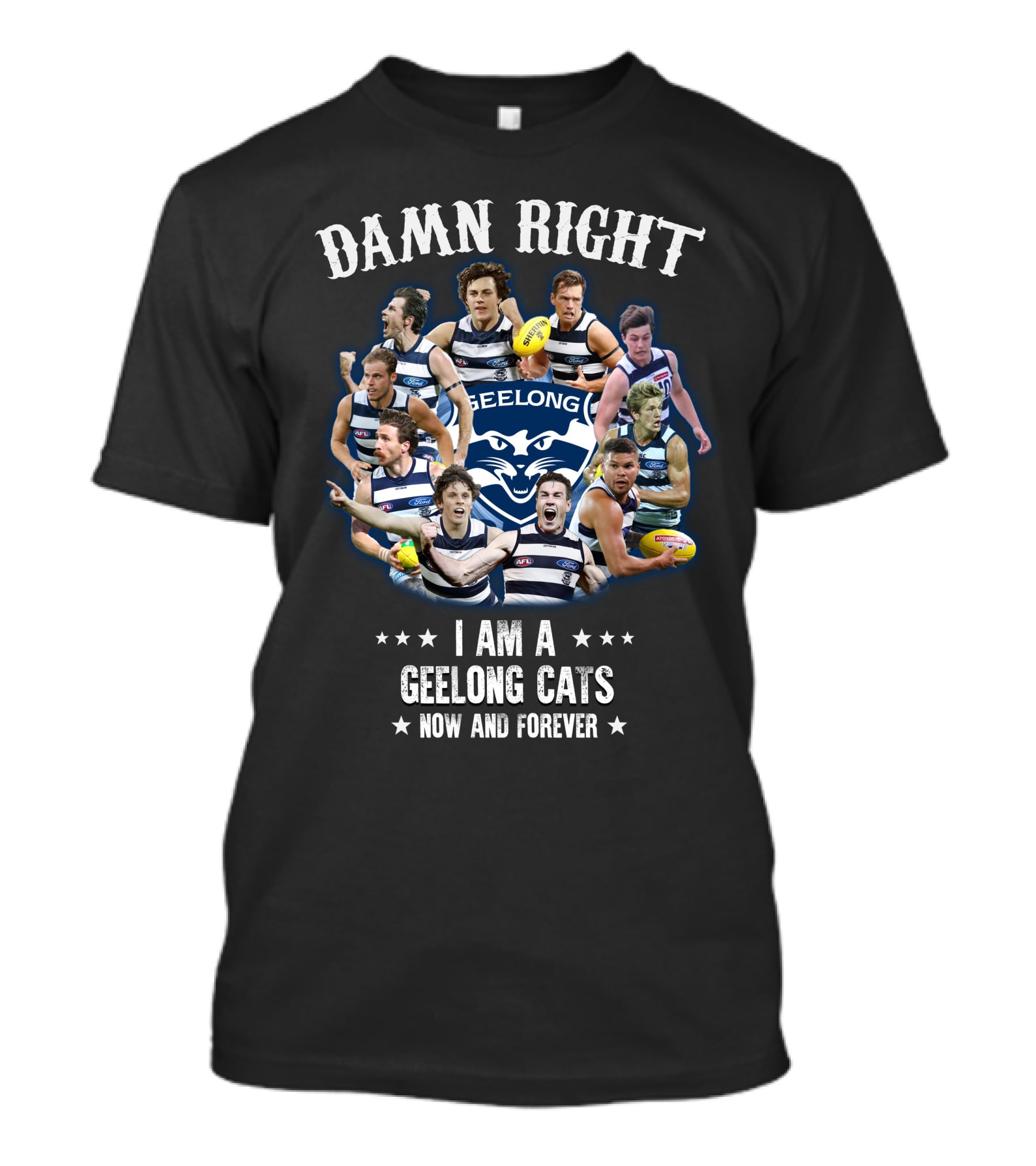 Damn Right I Am A Geelong Cats Now And Forever T-Shirt