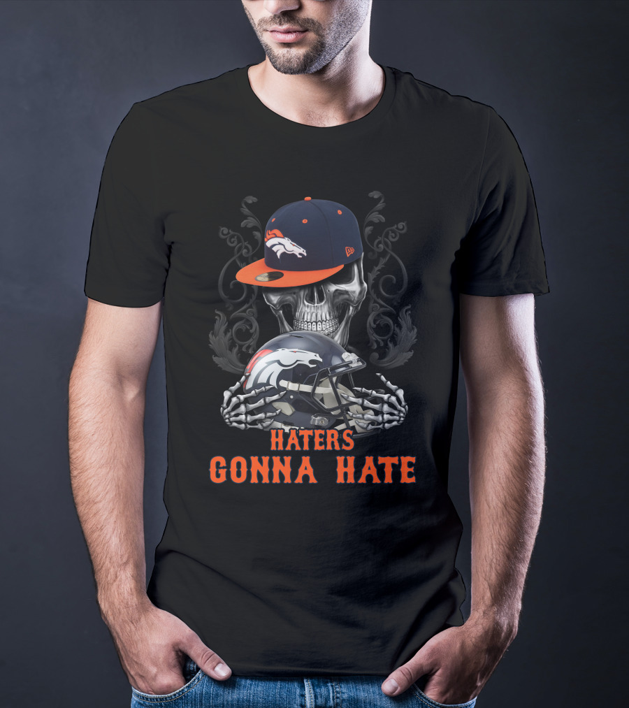 Denver Broncos Haters Gonna Hate Skull With Helmets And Cap T-Shirt