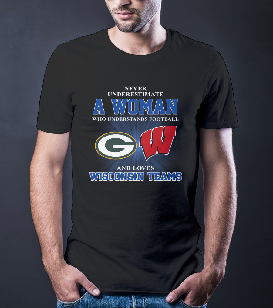 A Woman Understands Football And Loves Wisconsin Teams Packers Badgers T-Shirt