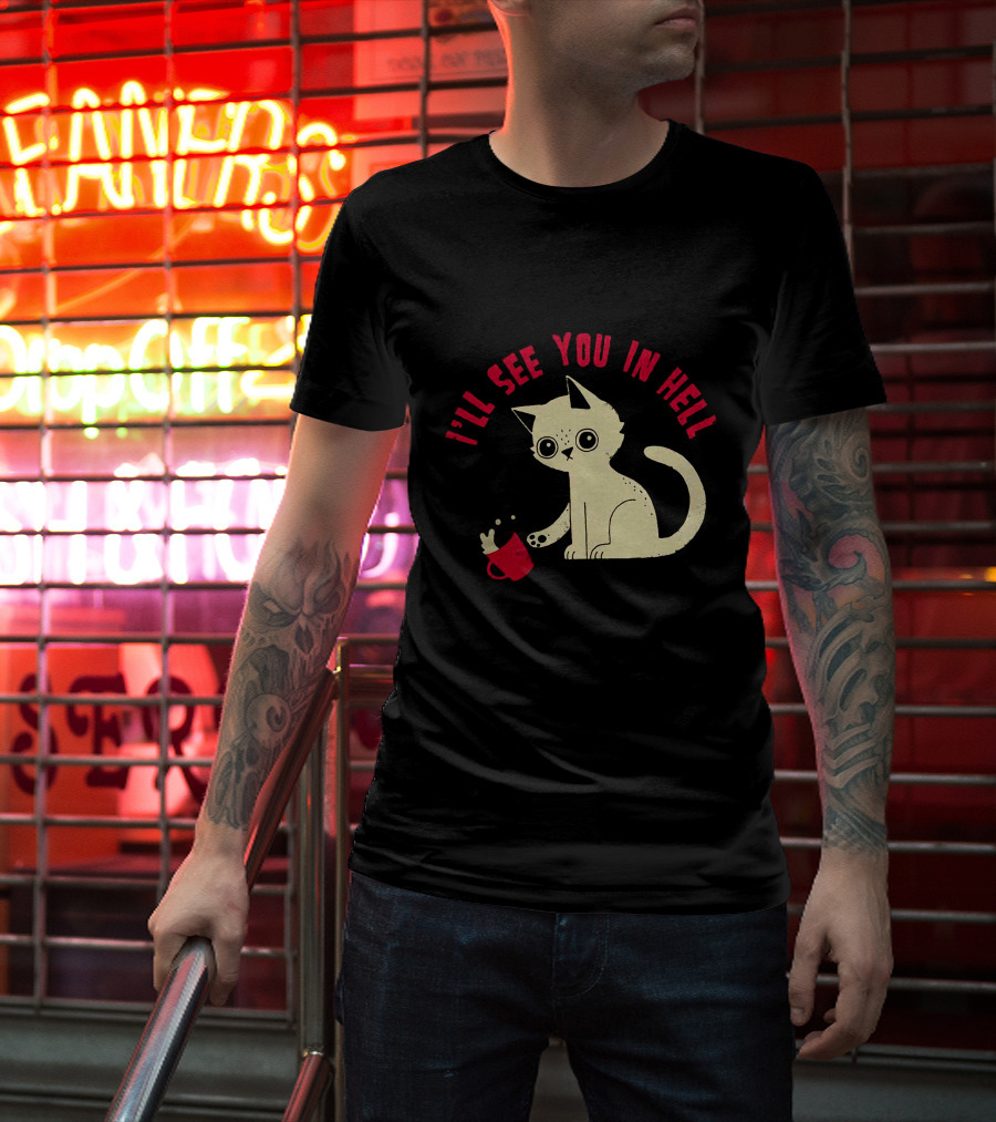 I'll See You In Hell Cat Spilling Mug T-Shirt