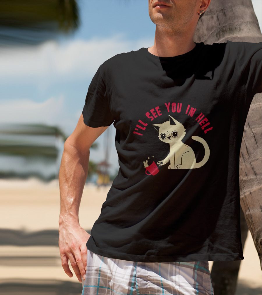 I'll See You In Hell Cat Spilling Mug T-Shirt