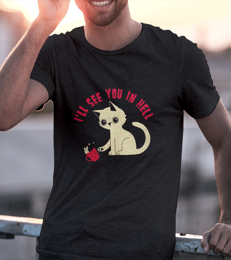 I'll See You In Hell Cat Spilling Mug T-Shirt