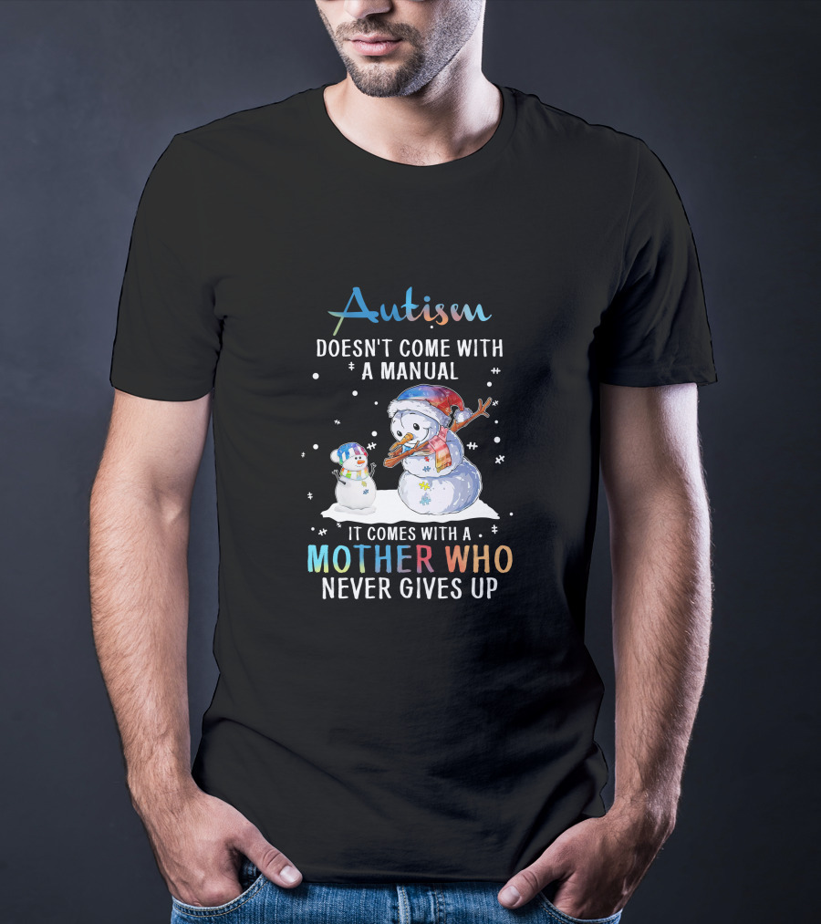 Autism Comes With A Mother Who Never Gives Up Snowman Winter Scene T-Shirt