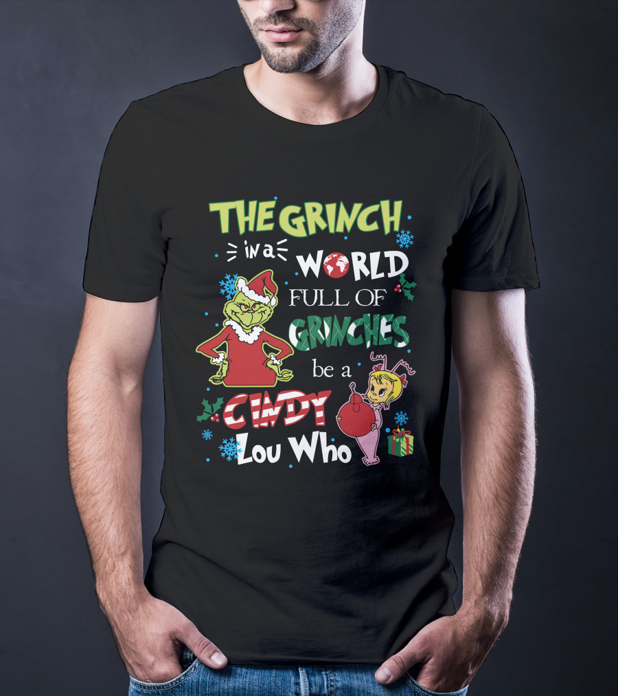 The Grinch IN A World Full Of Grinches Be A Cindy Lou Who T-Shirt