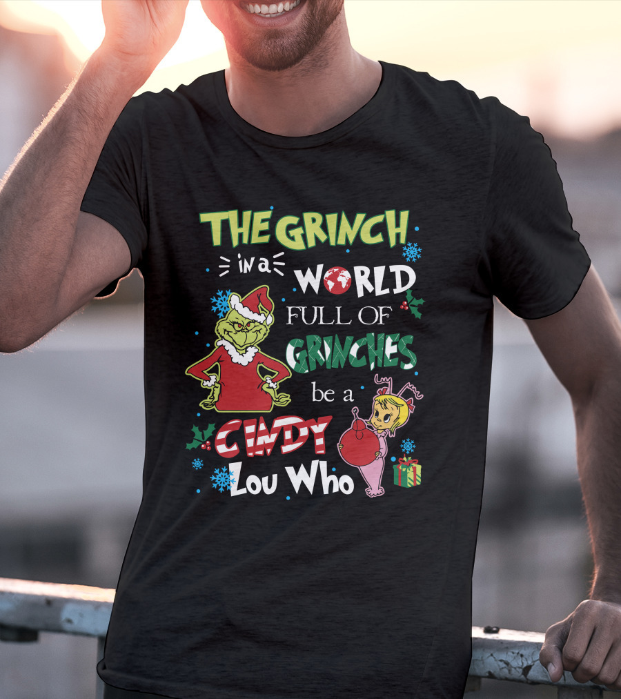 The Grinch IN A World Full Of Grinches Be A Cindy Lou Who T-Shirt