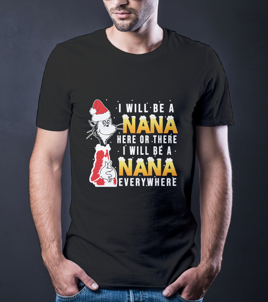 I Will Be A Nana Here Or There I Will Be A Nana Everywhere Santa Hat T-Shirt