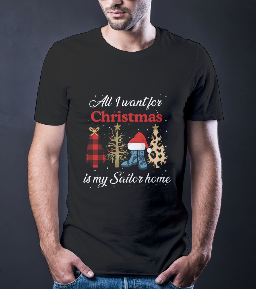 All I Want For Christmas Is My Sailor Home With Festive Trees And Santa Hat On Boots T-Shirt