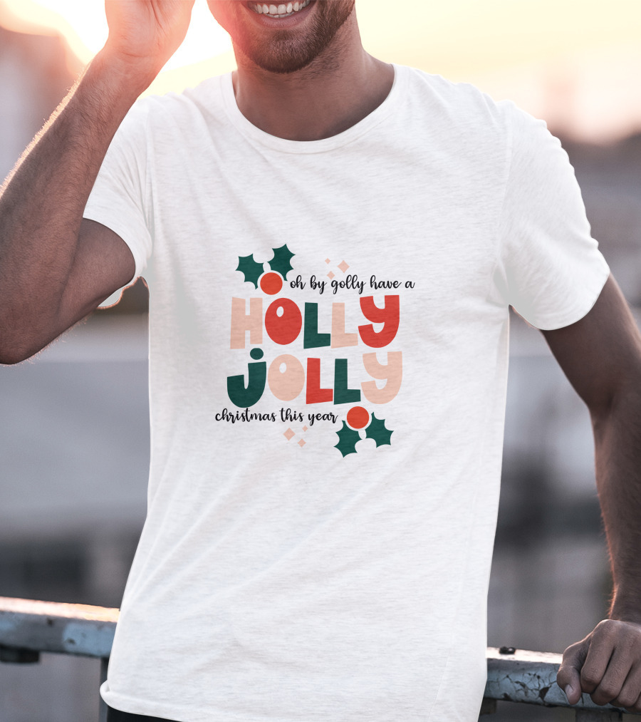Oh By Golly Have A Holly Jolly Christmas This Year T-Shirt