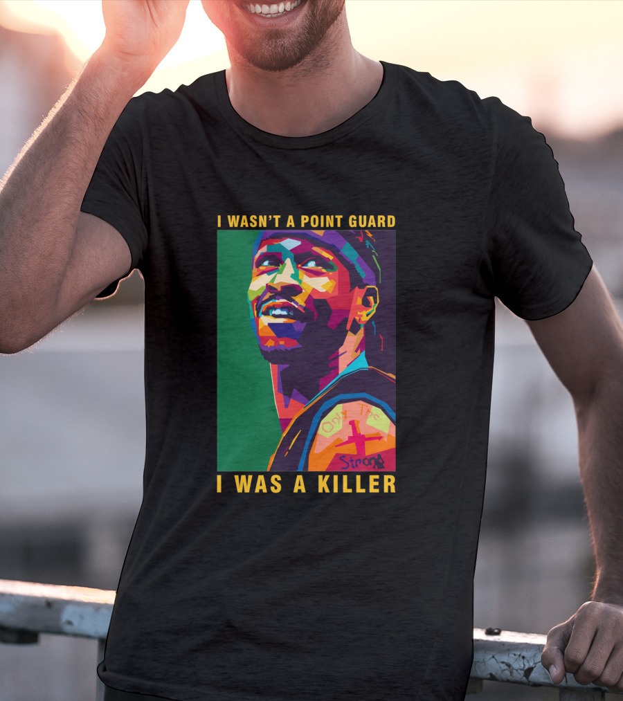 Allen Iverson I Wasn't A Point Guard I Was A Killer Only The Strong T-Shirt