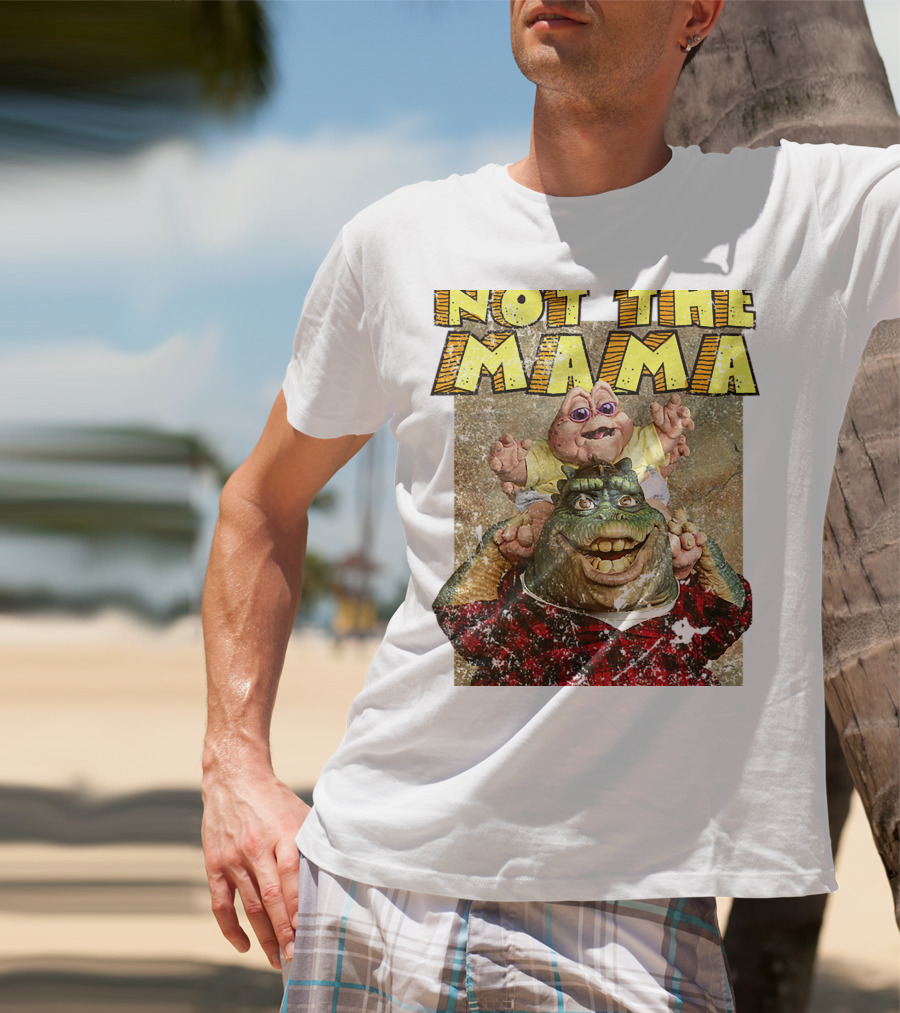 Not The Mama Baby Dinosaur TV Show Phrase T-Shirt