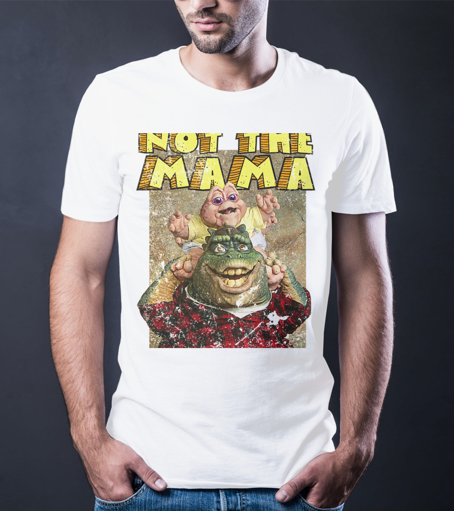 Not The Mama Baby Dinosaur TV Show Phrase T-Shirt