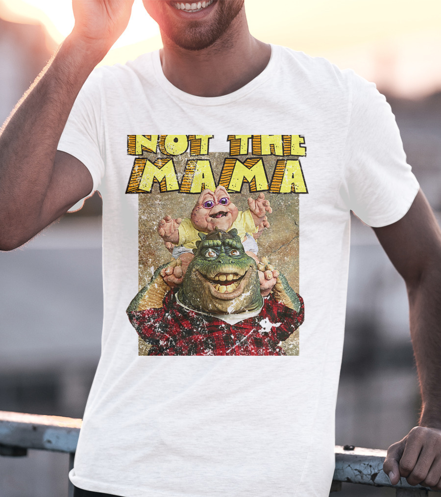 Not The Mama Baby Dinosaur TV Show Phrase T-Shirt