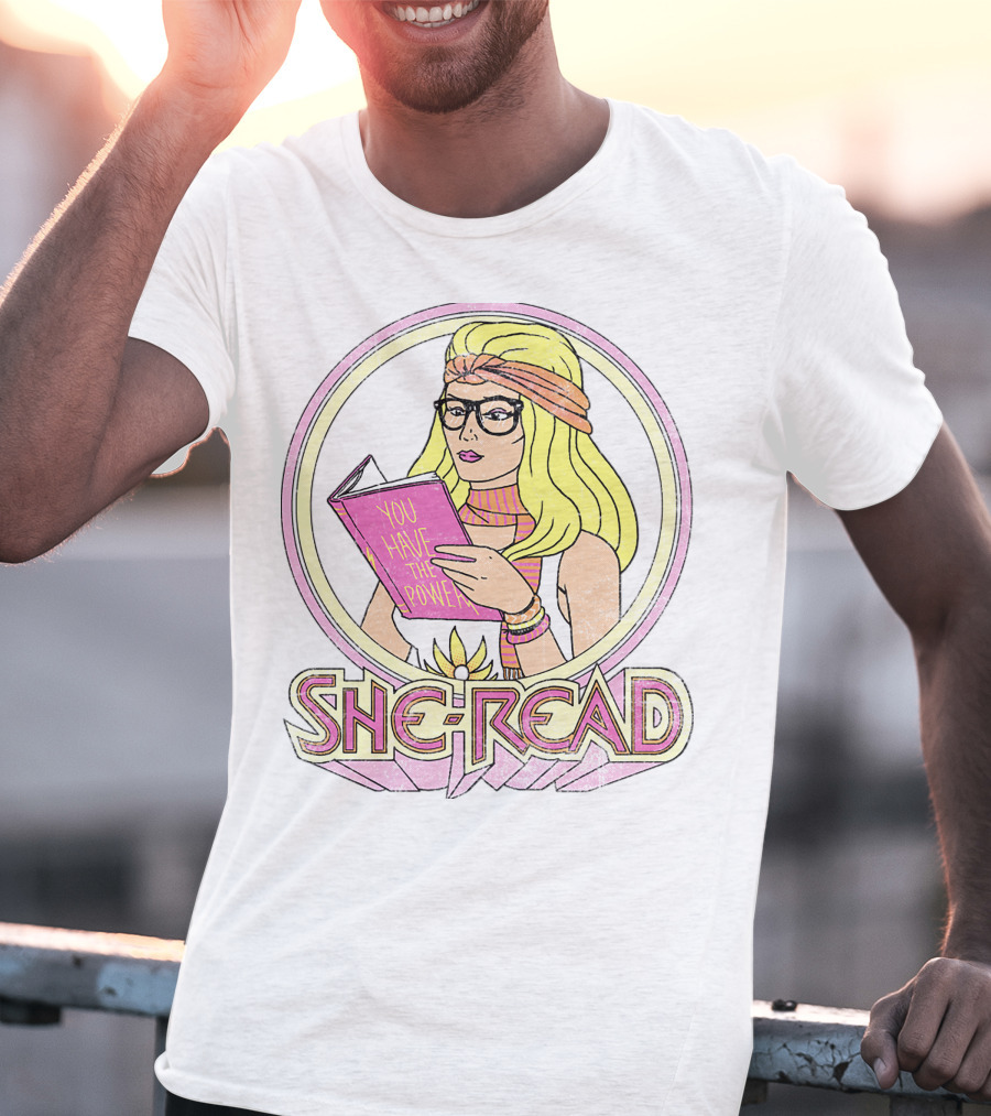 She Ra You Have The Power She Read T-Shirt
