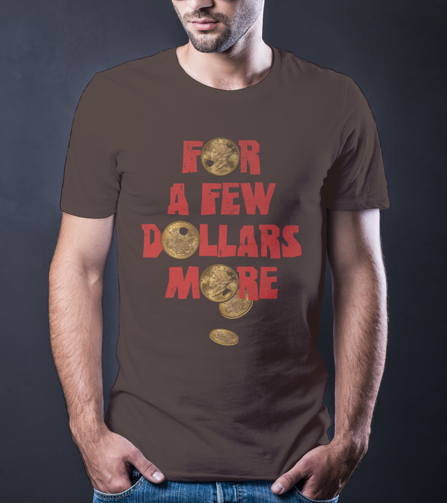 For A Few Dollars More Coins T-Shirt