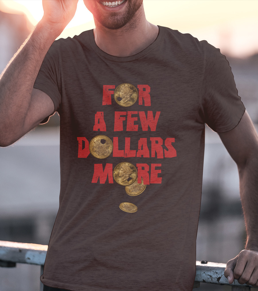 For A Few Dollars More Coins T-Shirt