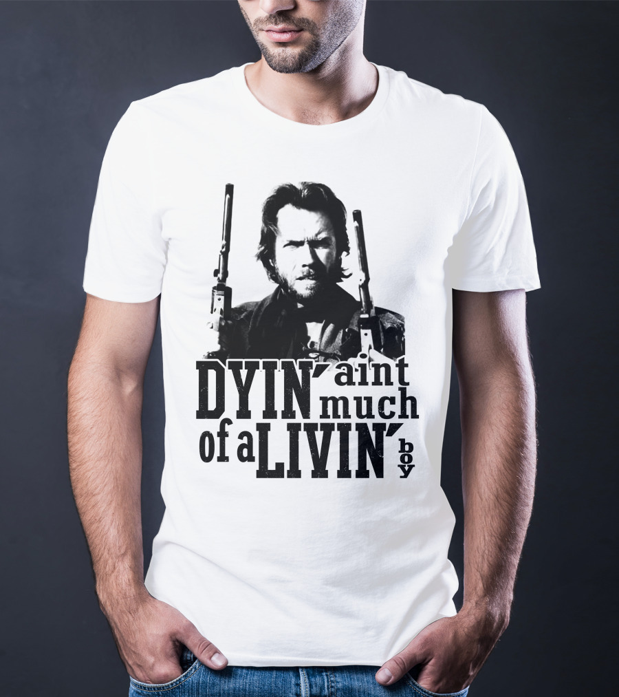 Clint Eastwood The Outlaw Josey Wales Dyin' Ain't Much Of A Livin' Boy T-Shirt