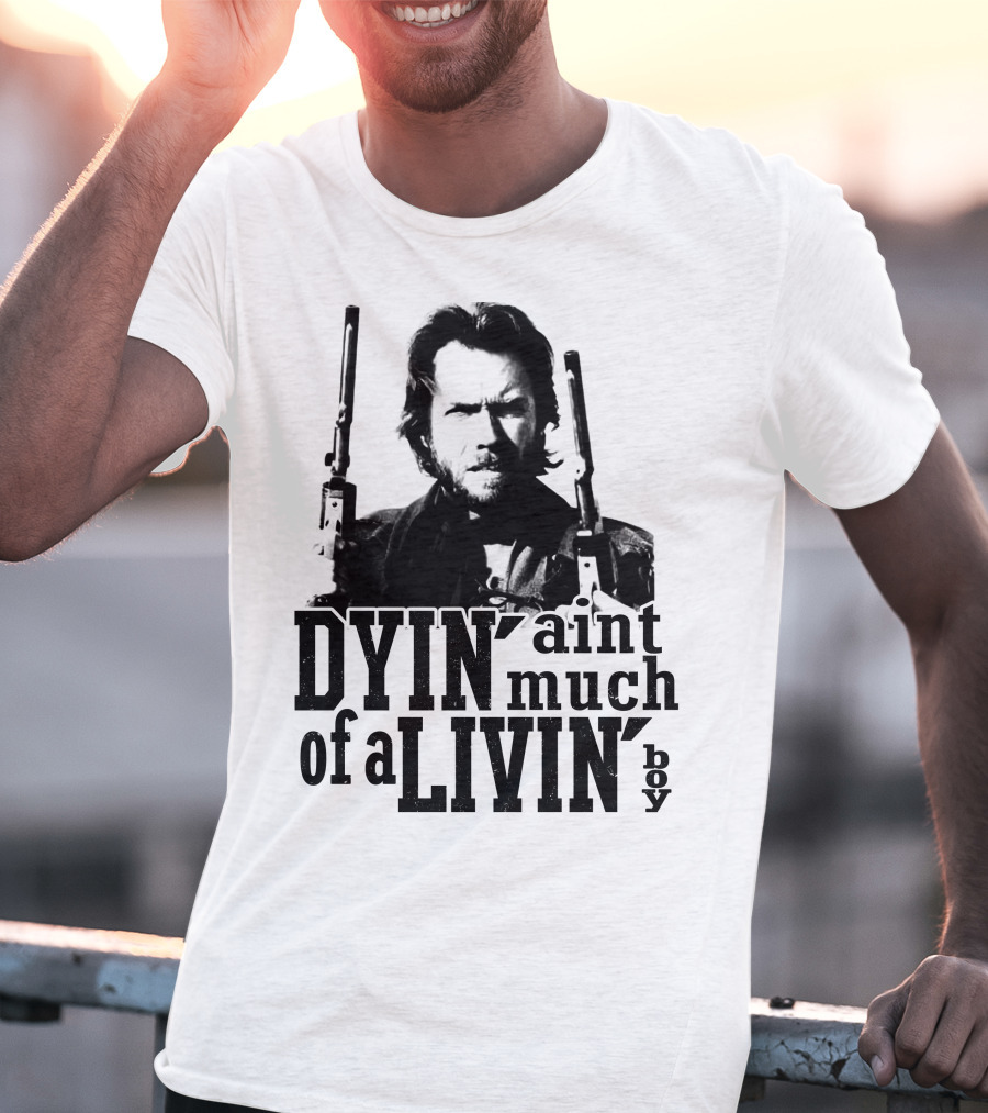 Clint Eastwood The Outlaw Josey Wales Dyin' Ain't Much Of A Livin' Boy T-Shirt