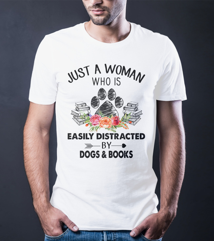 Just A Woman Who Is Easily Distracted By Dogs And Books With Paw Print And Flowers T-Shirt