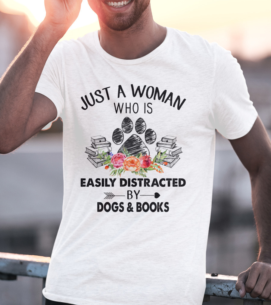 Just A Woman Who Is Easily Distracted By Dogs And Books With Paw Print And Flowers T-Shirt