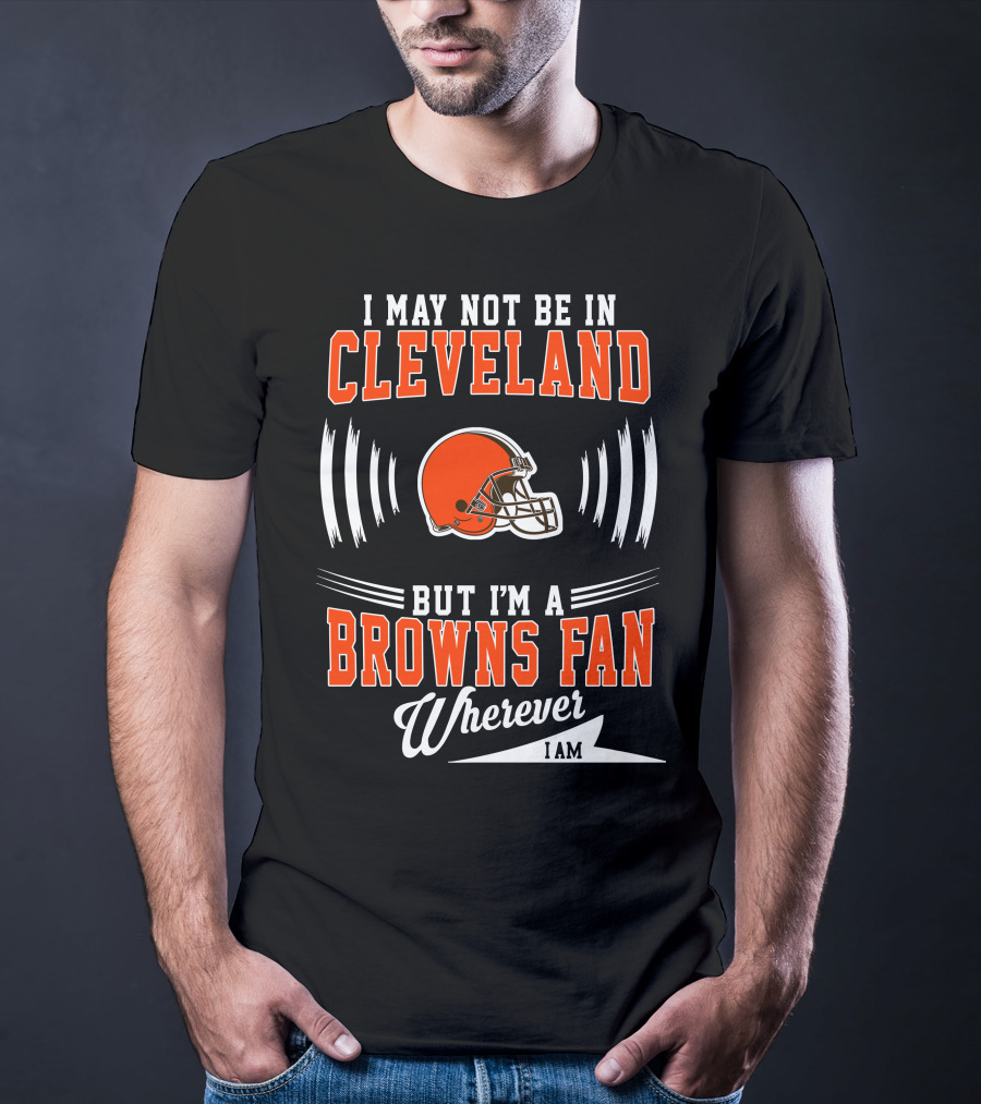 Cleveland Browns Fan Wherever I Am Football Helmet T-Shirt