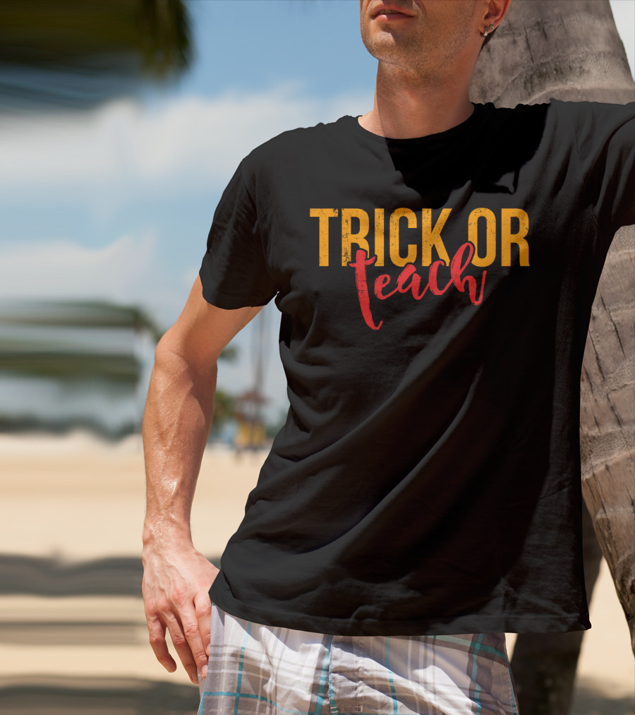 Trick Or Teach Funny Halloween For Teacher T-Shirt