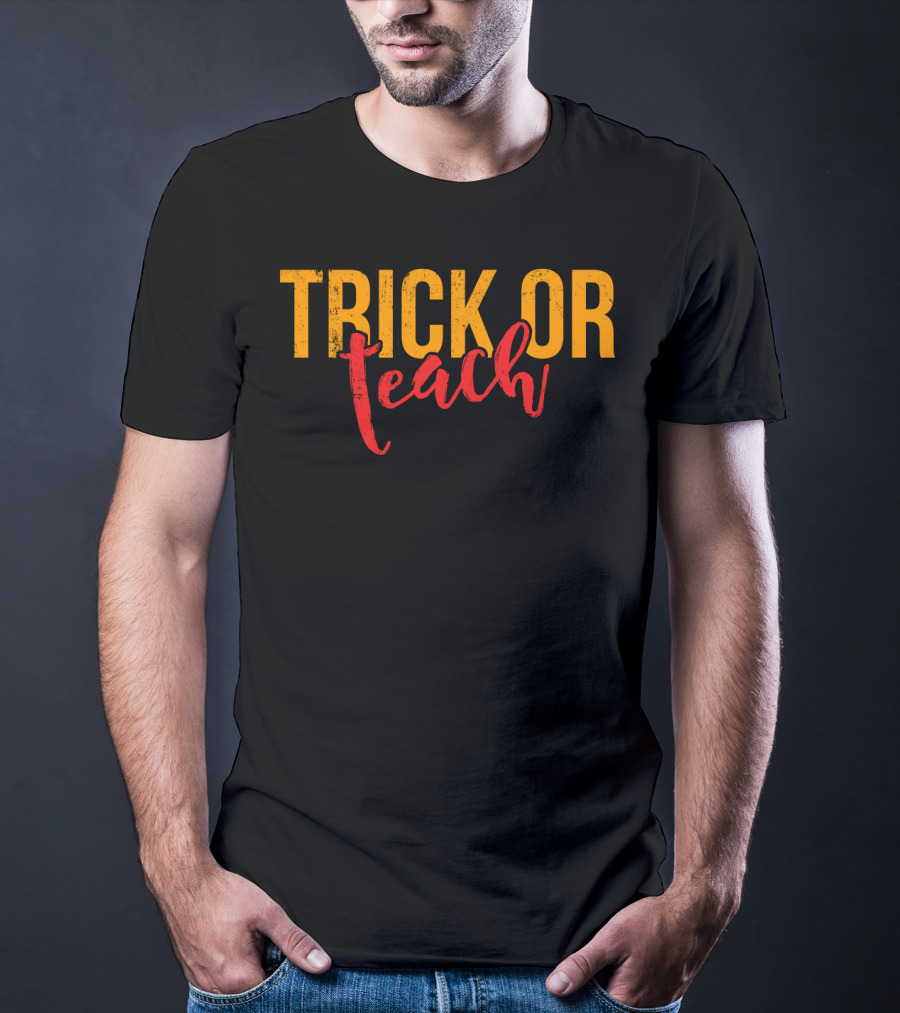 Trick Or Teach Funny Halloween For Teacher T-Shirt
