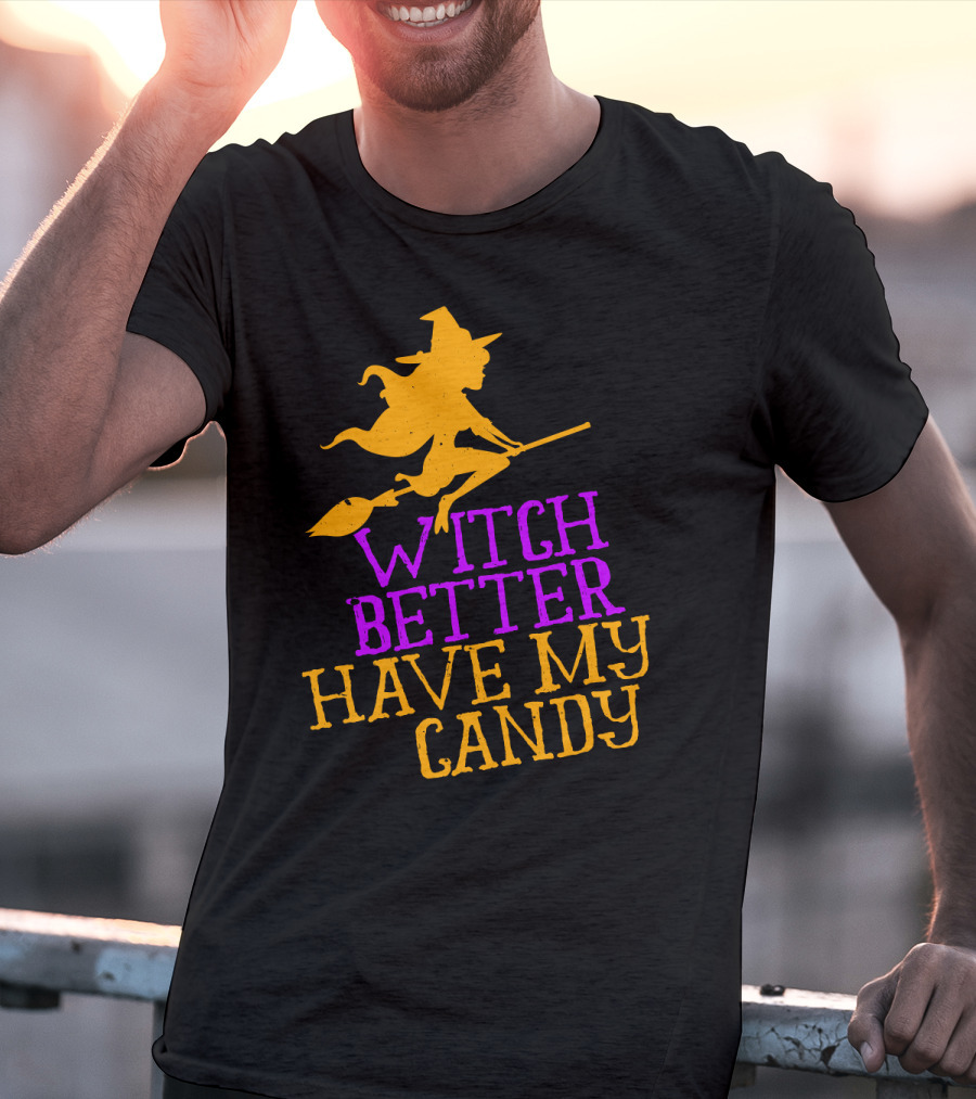 Witch Better Have My Candy Halloween Flying Witch Broomstick T-Shirt