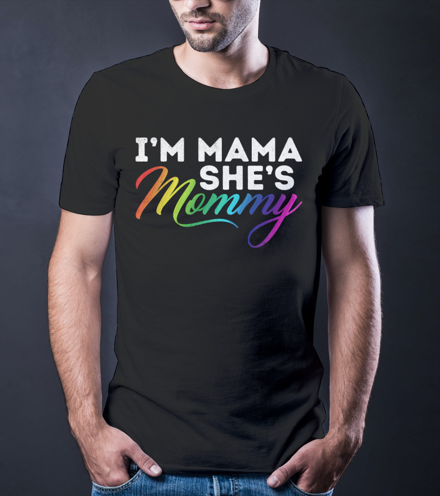 I'm Mama She's Mommy Rainbow Lesbian Pride T-Shirt